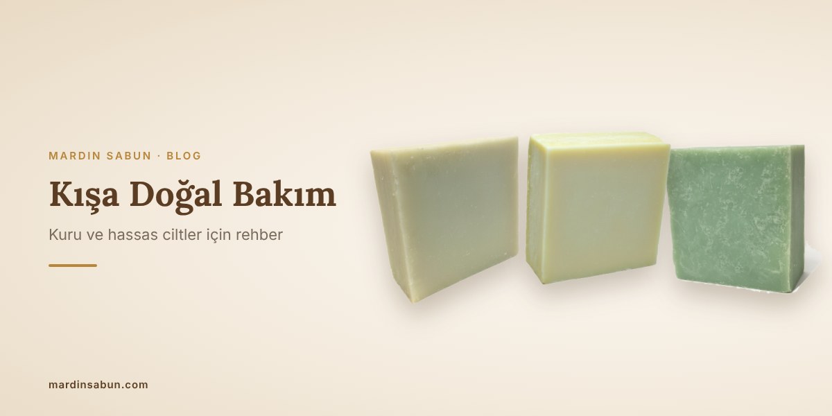 Kışın Cilt Kuruluğuna Karşı Doğal Sabun Rehberi